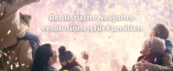Realistische Neujahrsresolutionen für Familien:
