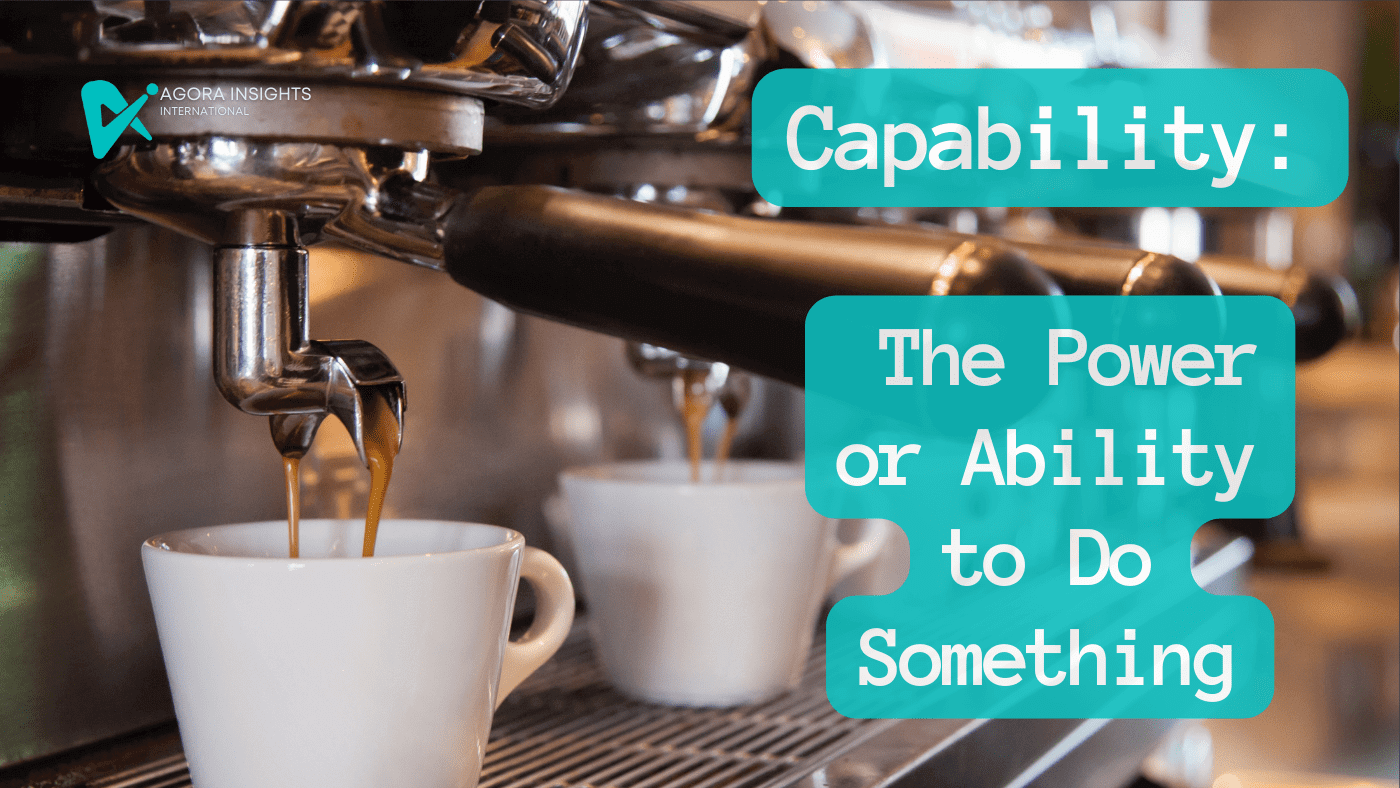 Capability The Power or Ability to Do Something - Agora Insights