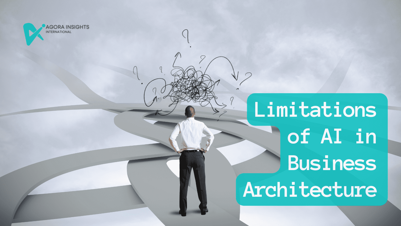 Limitations of using AI in Business Architecture - Agora Insights