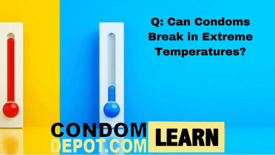 Can condoms break in extreme temperatures | Creative ways to carry condoms | Condom Depot Learning Center