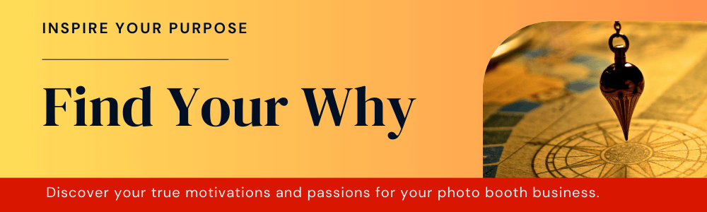 Find Your Why for Your Photo Booth Business